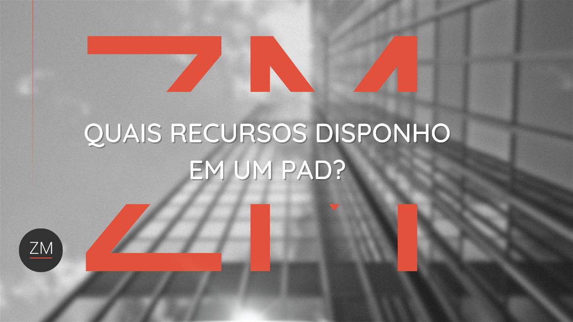 Quais recursos disponho em um PAD?