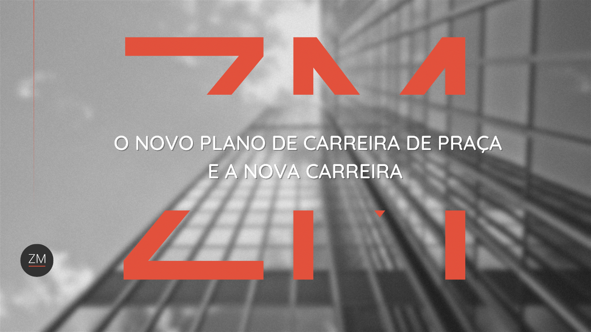 O novo plano de carreira de Praça e a nova carreira.