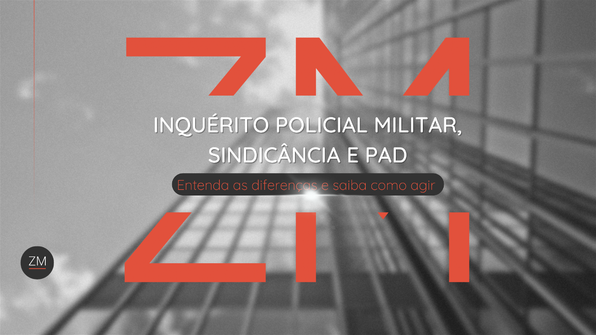 Inquérito Policial Militar (IPM), Sindicância e Processo Administrativo Disciplinar (PAD).